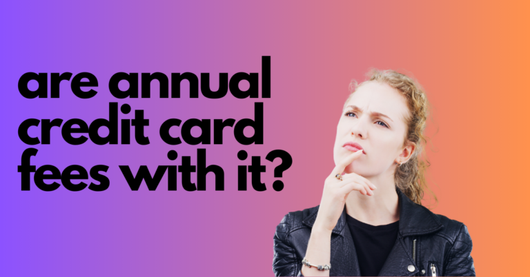 are annual credit card fees with it